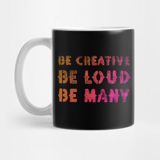 Be Creative Be Loud Be Many Mug